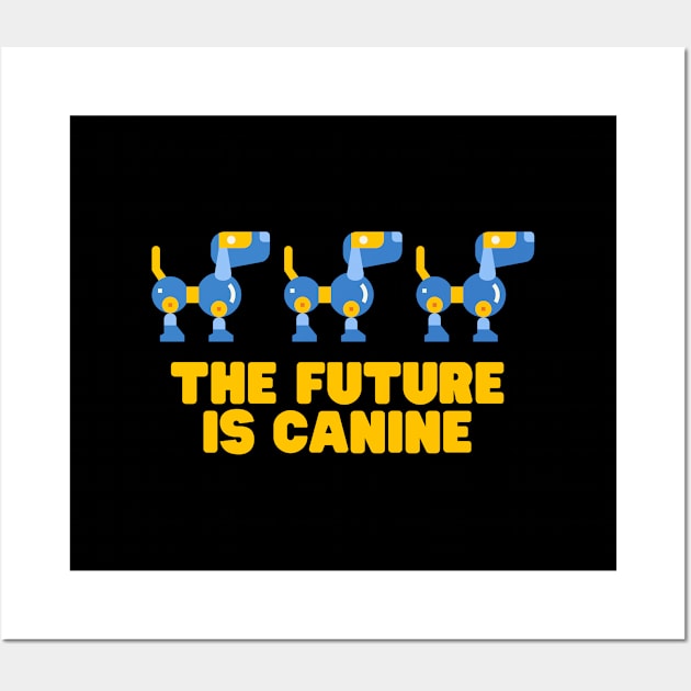 The Future Is Canine - Dog Pun Wall Art by codeclothes